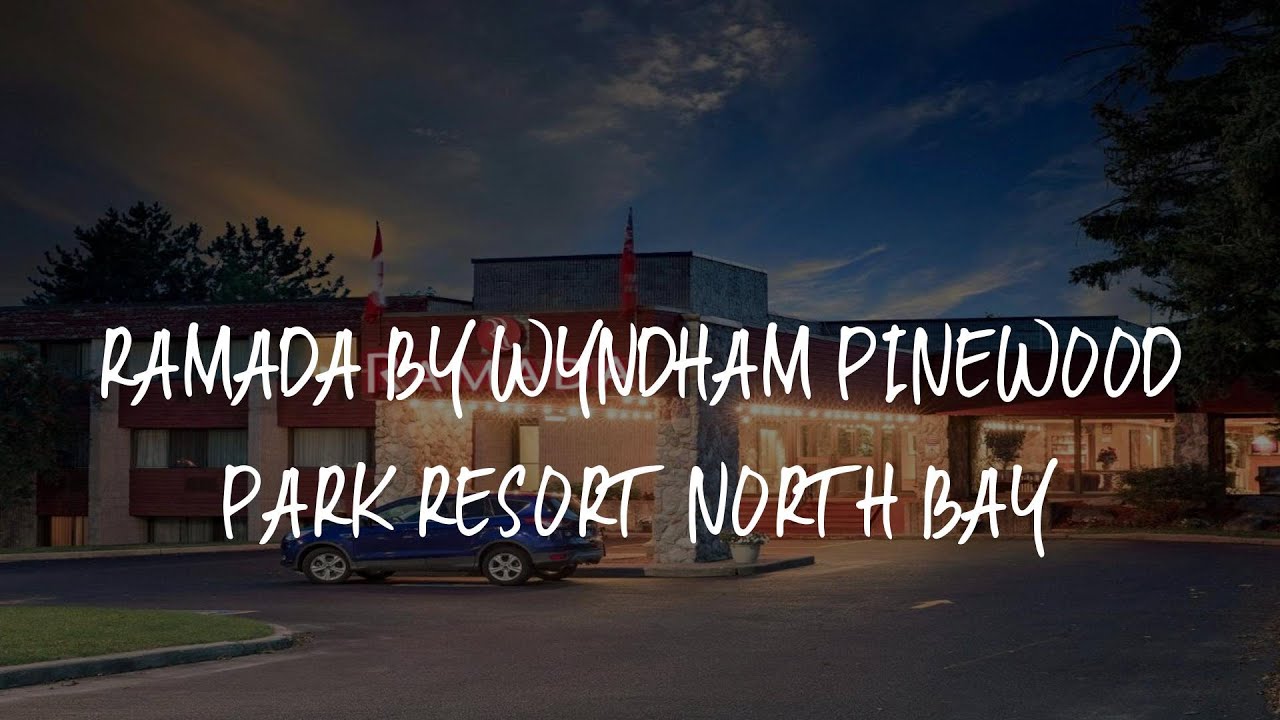 Ramada by Wyndham Pinewood Park Resort North Bay Review - North Bay , Canada