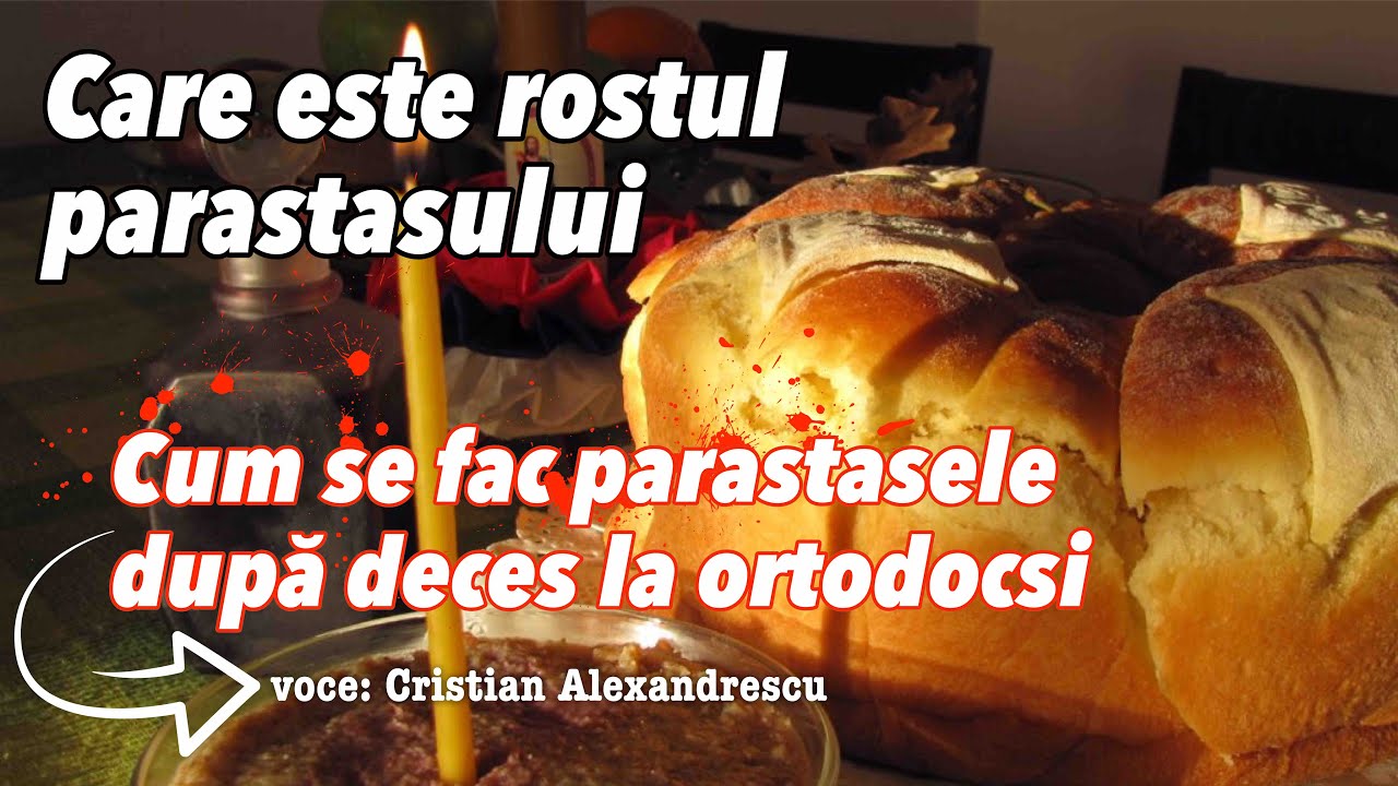 Care Este Rostul Parastaselor * Cand Se Fac Parastasele Dupa Deces La Ortodocsi?