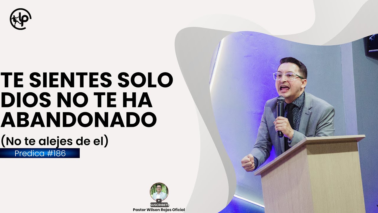 Te SIENTES SOLO / Dios no te ha ABANDONADO - NO TE ALEJES DE DIOS / PASTOR WILSON ROJAS OFICIAL