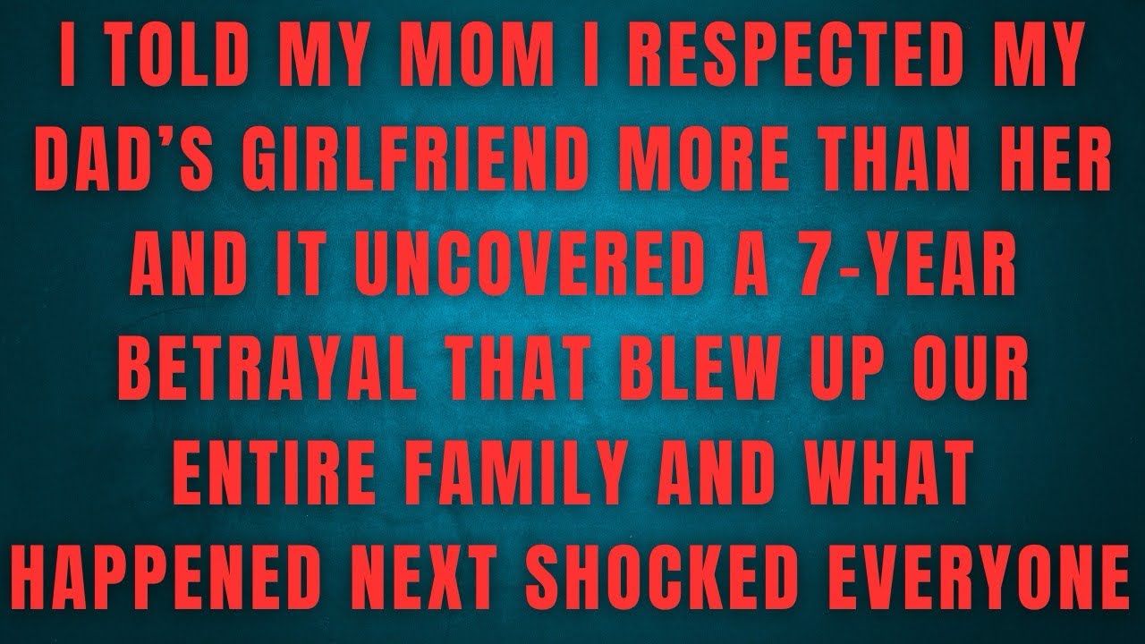 I TOLD MY MOM I RESPECTED MY DAD'S GIRLFRIEND MORE THAN HER AND IT UNCOVERED A 7-YEAR BETRAYAL 