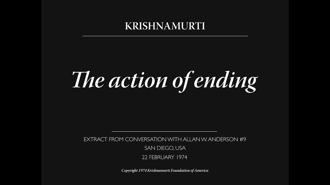 The action of ending | J. Krishnamurti