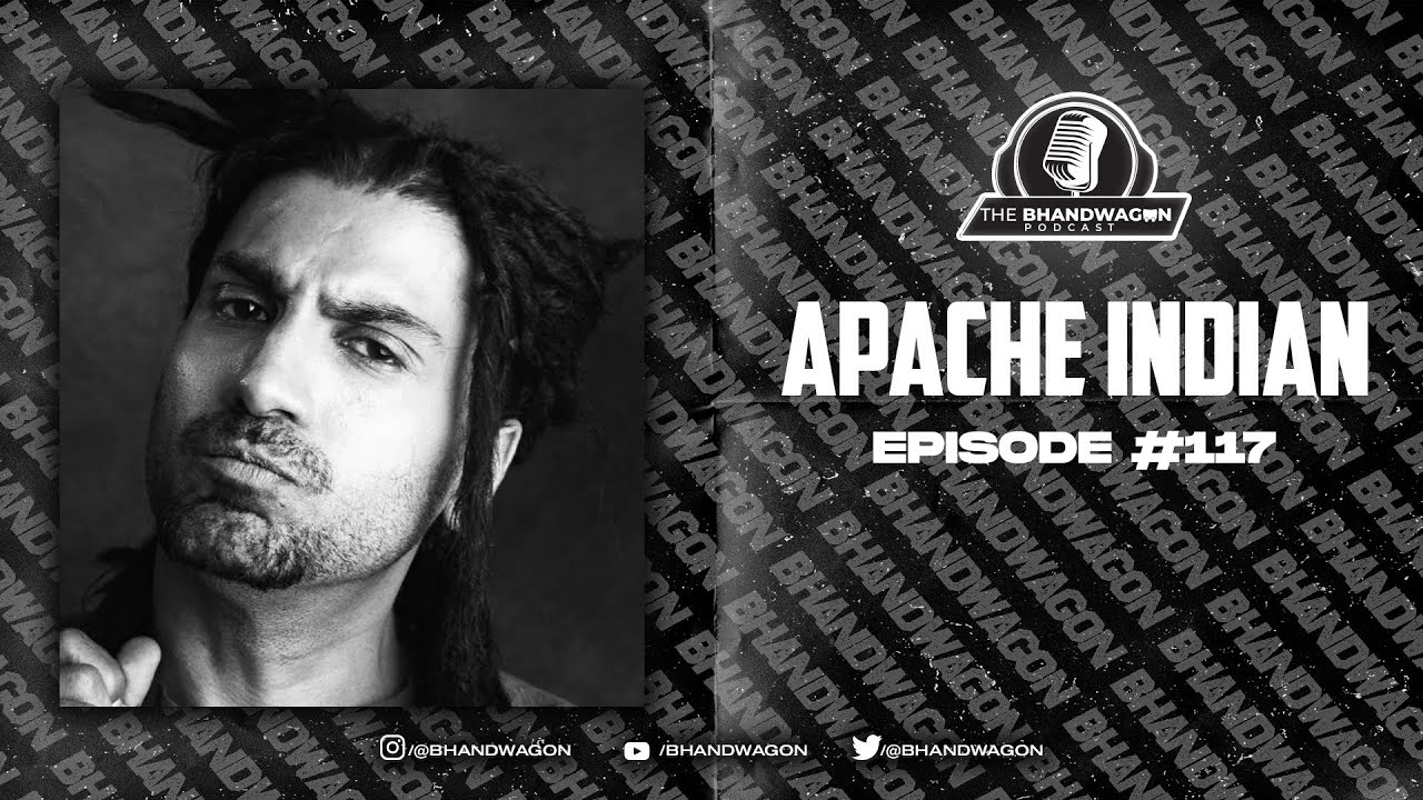 The Bhandwagon Podcast -  Apache Indian #117