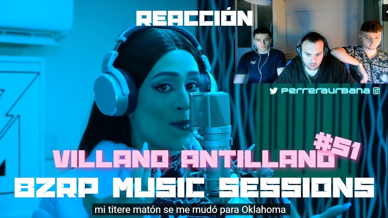(REACCIÓN) VILLANO ANTILLANO || BZRP Music Sessions #51