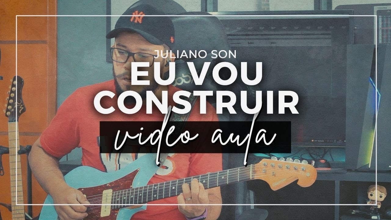 Eu Vou Construir // Juliano Son // Video Aula (+TAB)