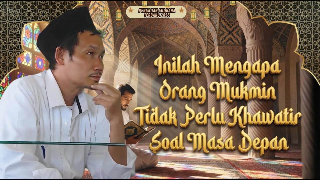 Inilah Mengapa Orang Mukmin Tidak Perlu Khawatir Soal Masa Depan || Gus Baha