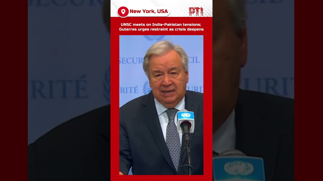 UNSC meets on India-Pakistan tensions; Guterres urges restraint as crisis deepens