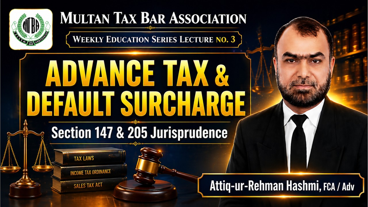 Section 147 & 205 Advance Tax Jurisprudence in Pakistan | Weekly Education Series # 3