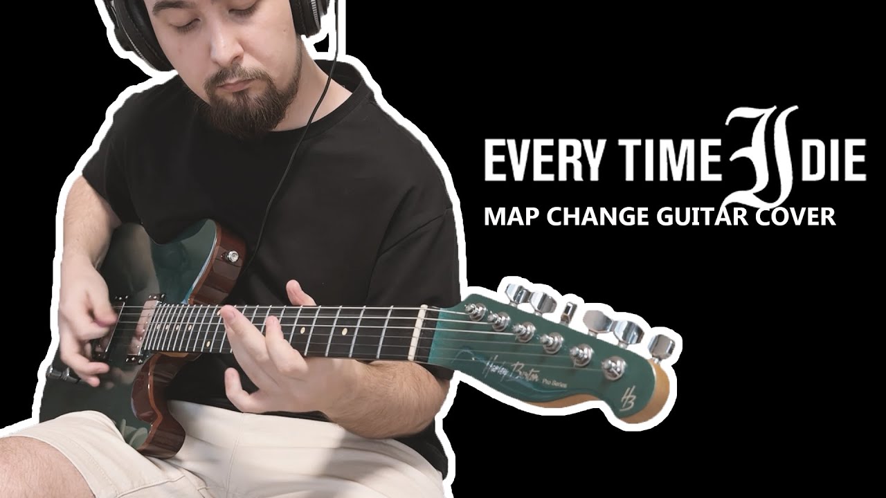 EVERY TIME I DIE - MAP CHANGE ( GUITAR COVER )