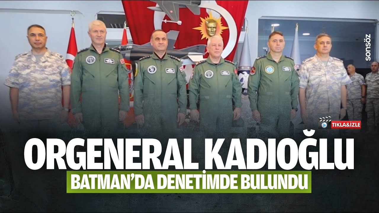 Orgeneral Kadıoğlu, Batman'da denetimde bulundu