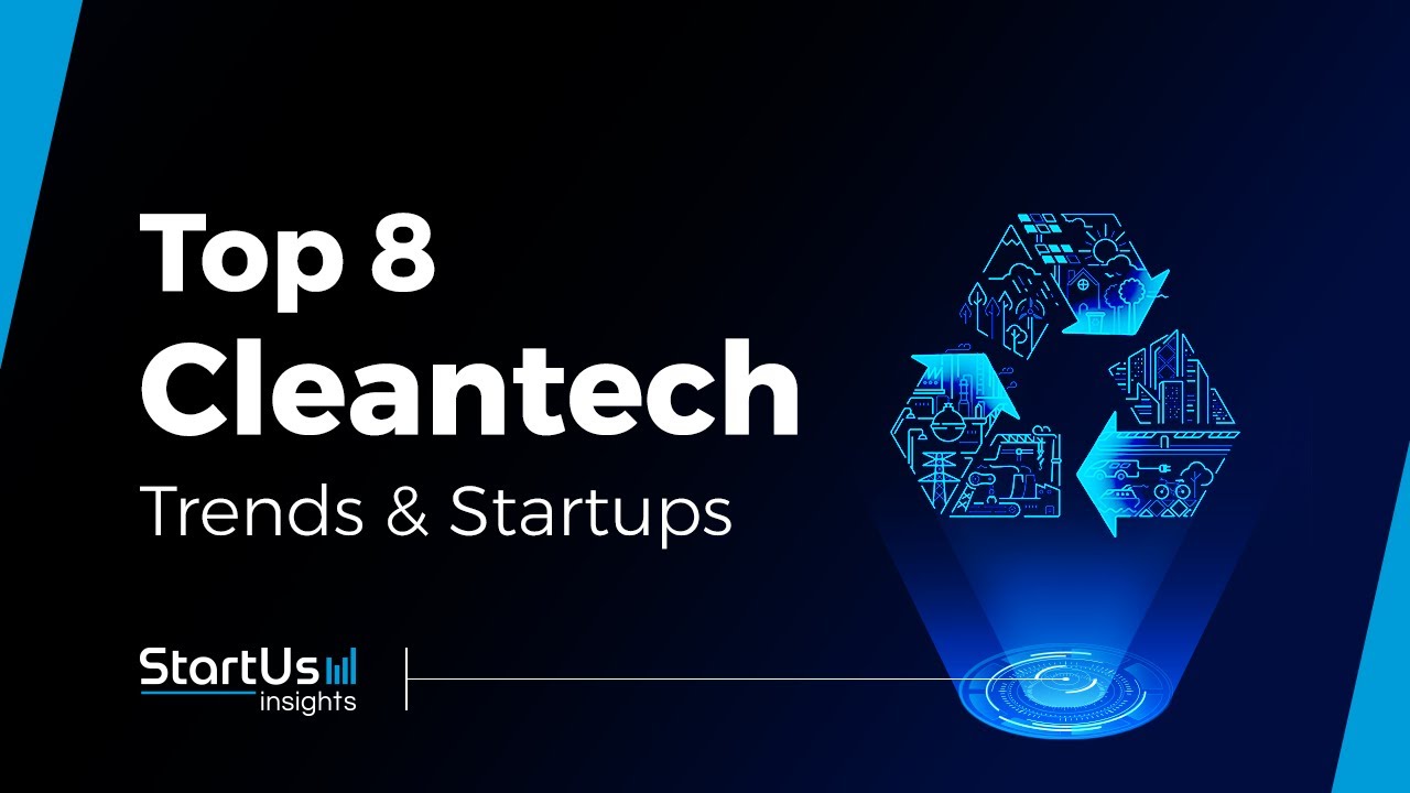 Top 8 CleanTech Trends and Startups