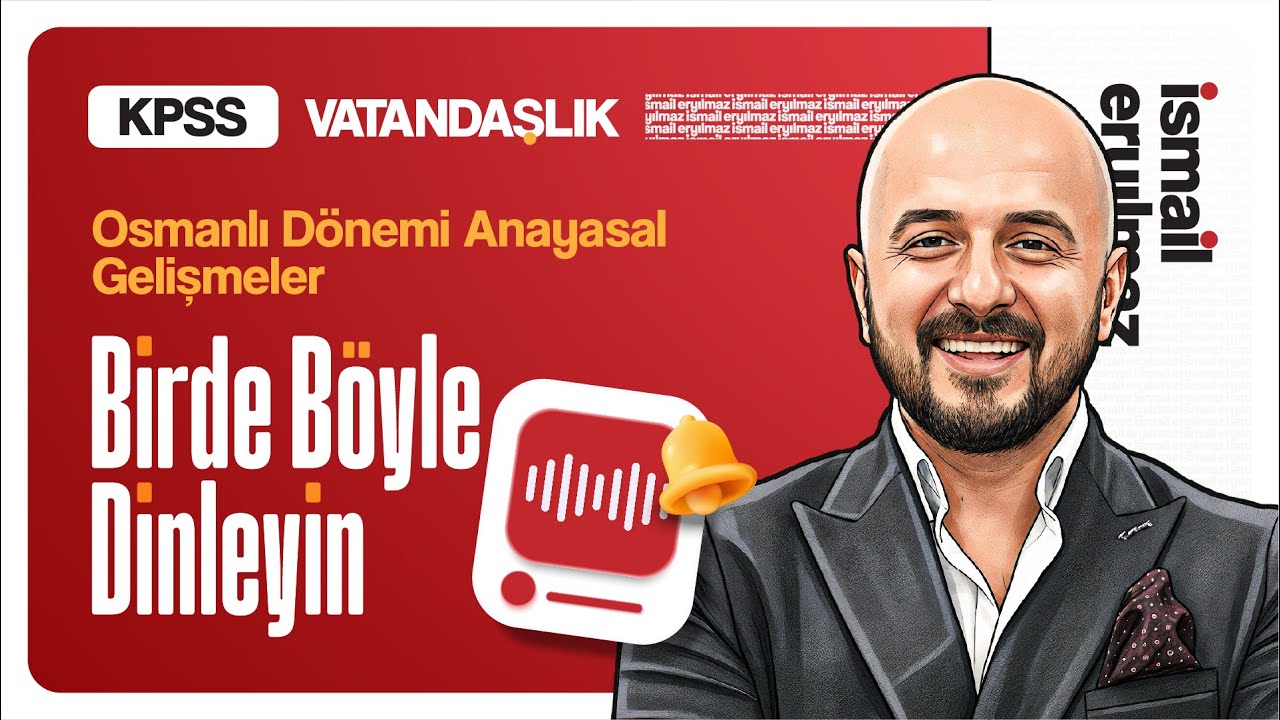 Osmanlı Dönemi Anayasal Gelişmeler / Bir de Böyle Dinleyin → İsmail ERYILMAZ