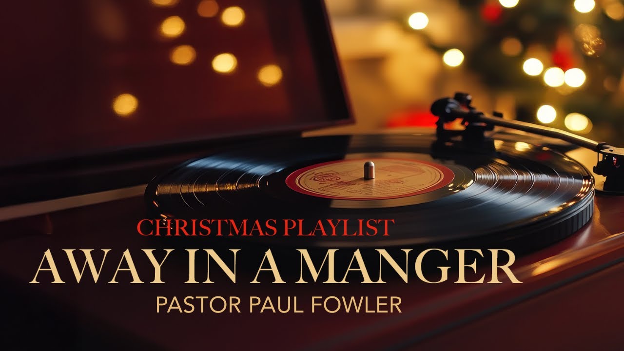 Christmas Playlist Part 2| Away in a manger | Pastor Paul Fowler | 9AM