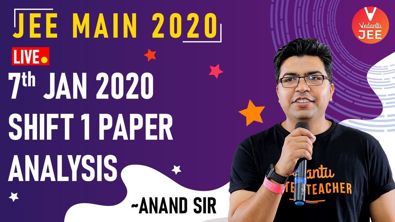 JEE Mains 2020 Question Paper Analysis: (07th JAN 2020 Shift-1) by Anand Sir @JEEVedantu