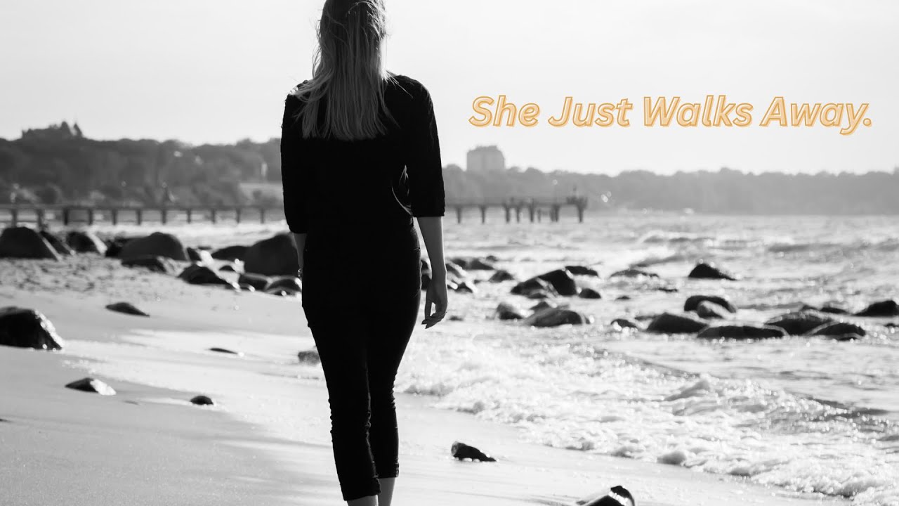 She Just Walks Away.