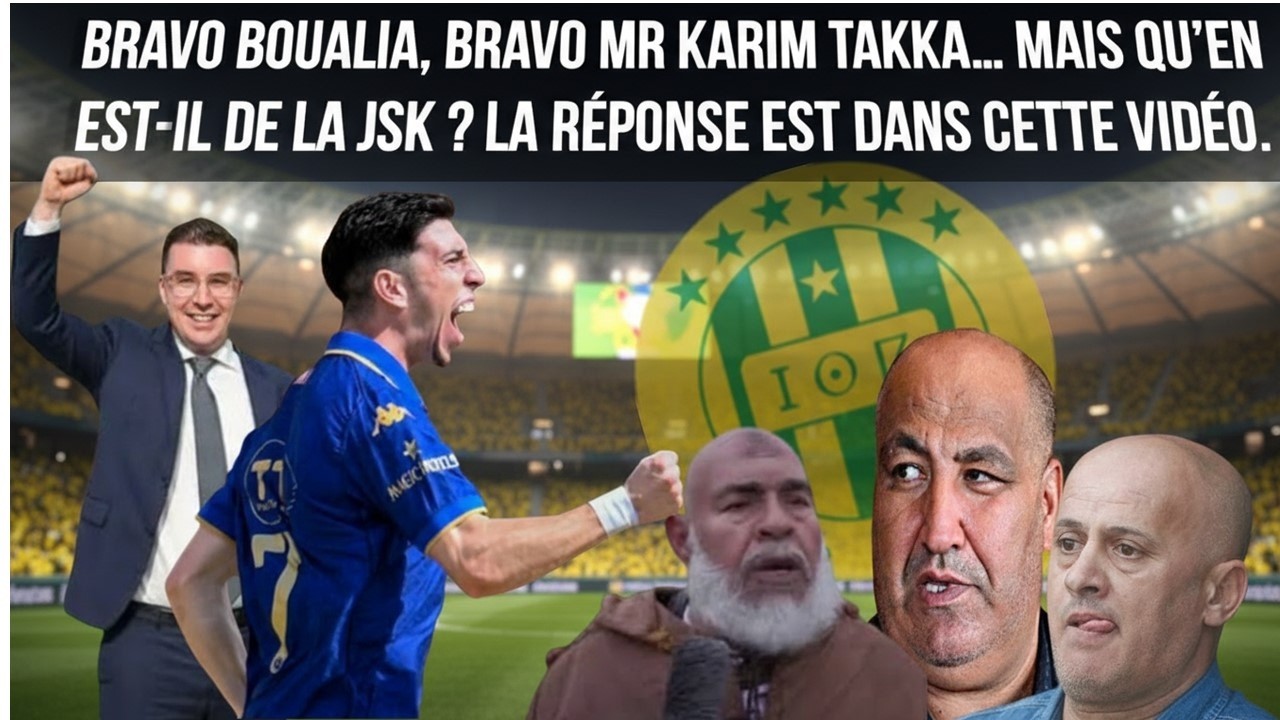 Bravo Boualia, bravo Mr Karim Takka… Mais qu’en est il de la JSK  La réponse est dans cette vidéo