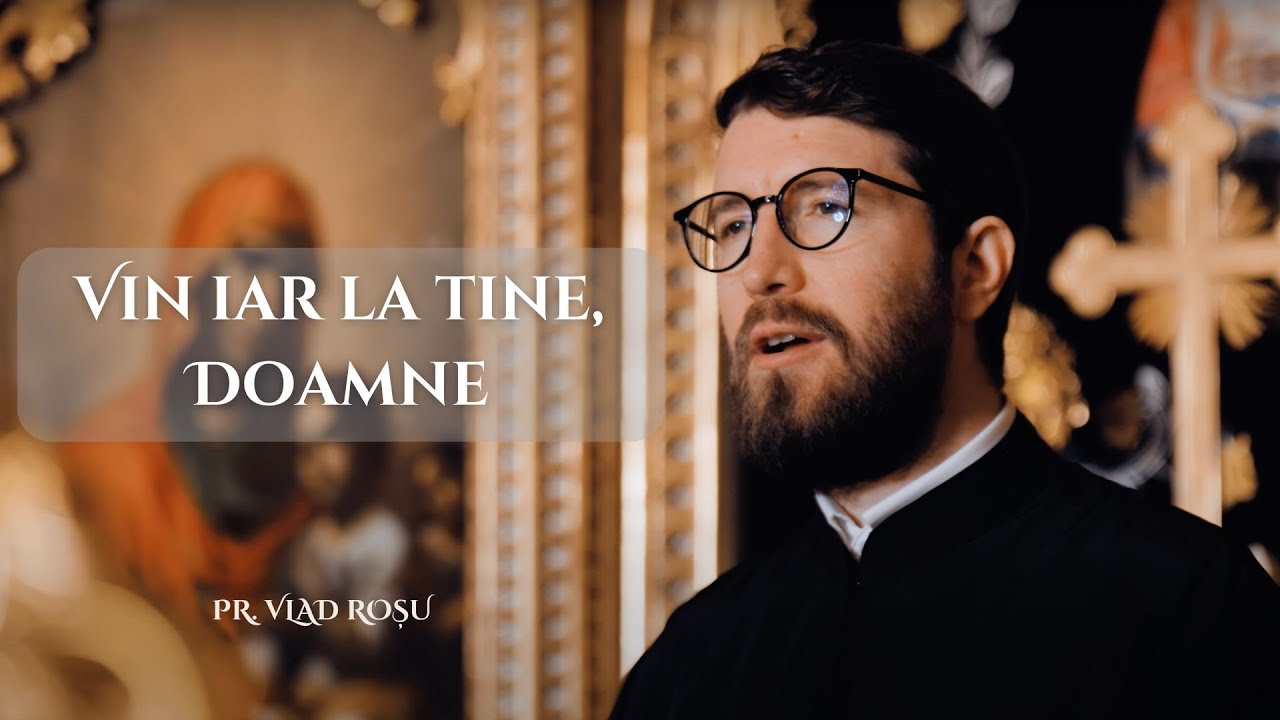 Vin iar la Tine, Doamne [Priceasnă] - Vlad Roșu