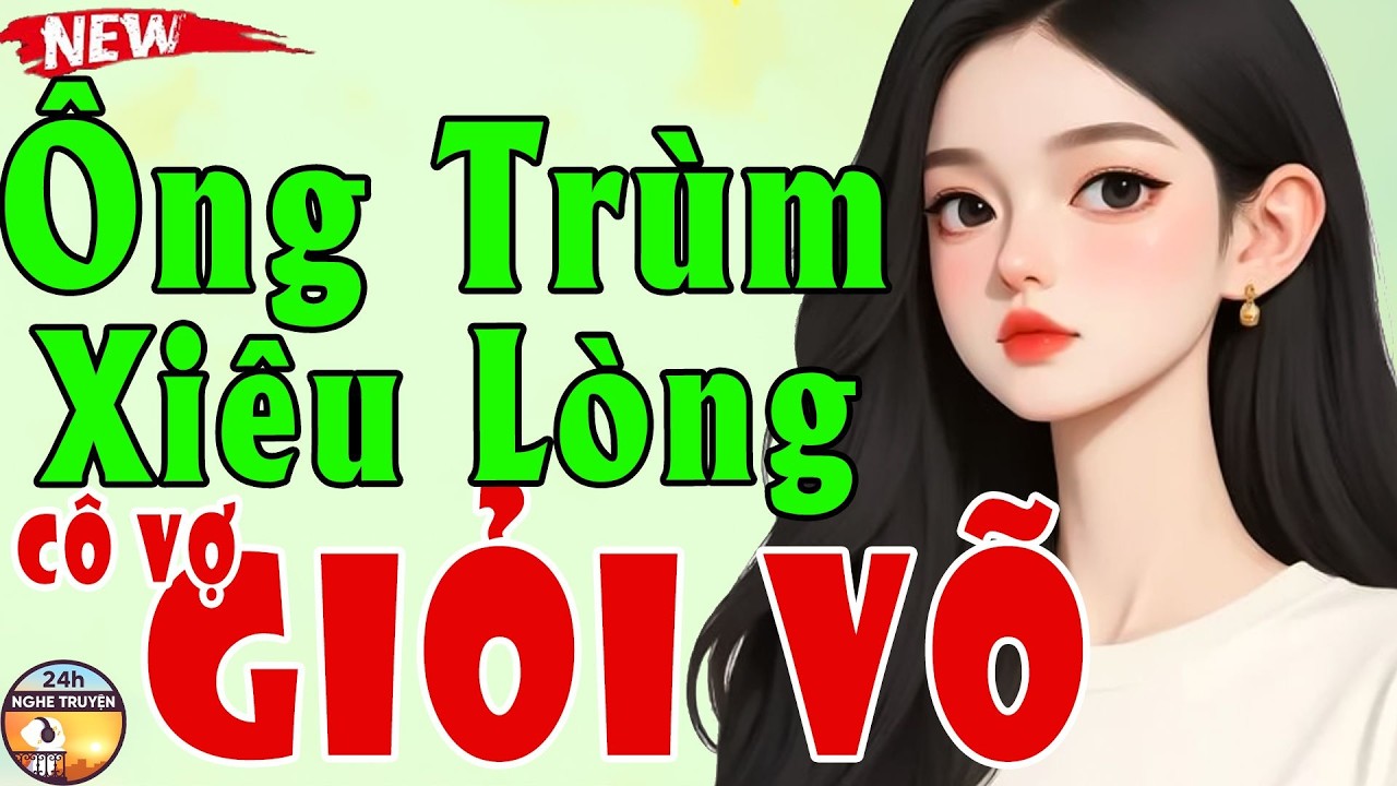 ÔNG TRÙM XIÊU LÒNG CÔ VỢ GIỎI VÕ Trọn Bộ - Tiểu Thuyết Ngôn Tình Độc Lạ Việt Nam
