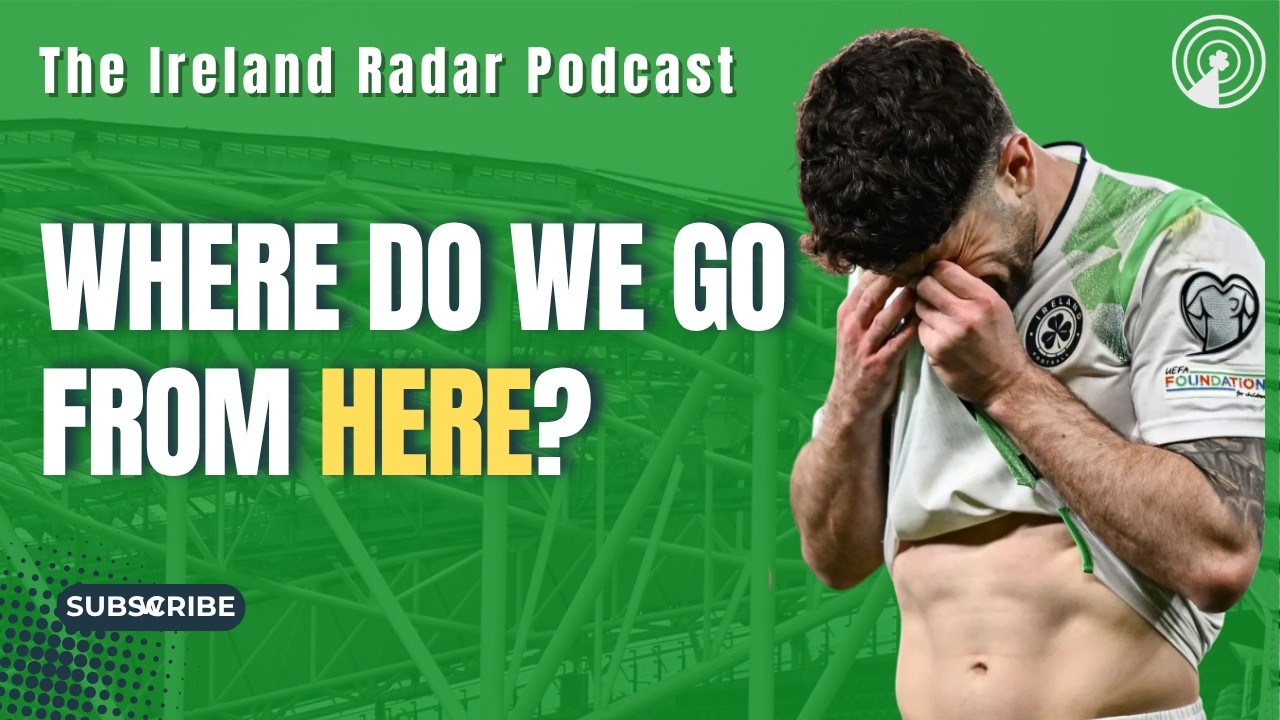 WHAT NEXT FOR IRELAND AFTER CZECHIA HEARTBREAK? | The Ireland Radar Podcast Episode #33
