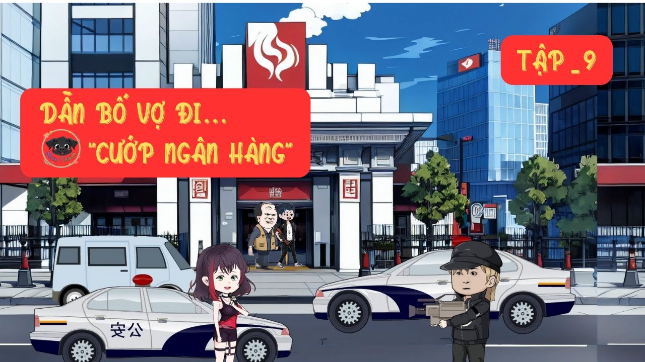 Tập 9_ Dẫn Bố Vợ đi... Cướp Ngân Hàng - MunMunReview