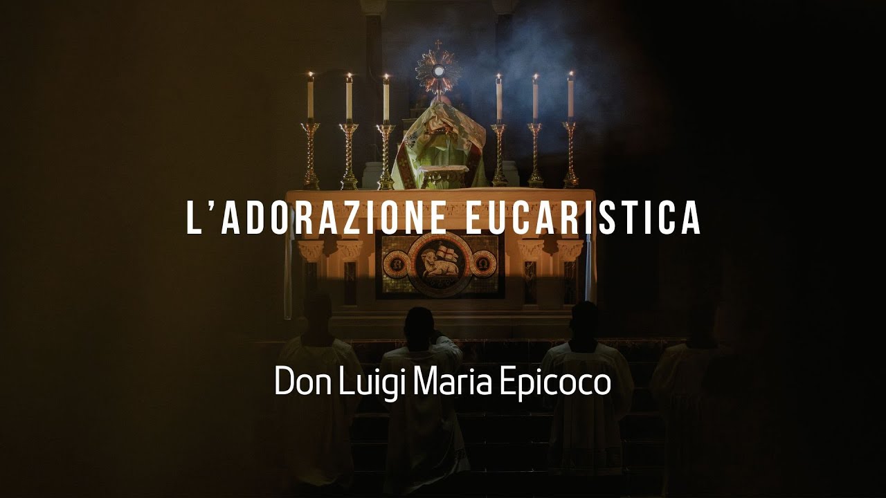 L&rsquo;adorazione Eucaristica - Don Luigi Maria Epicoco