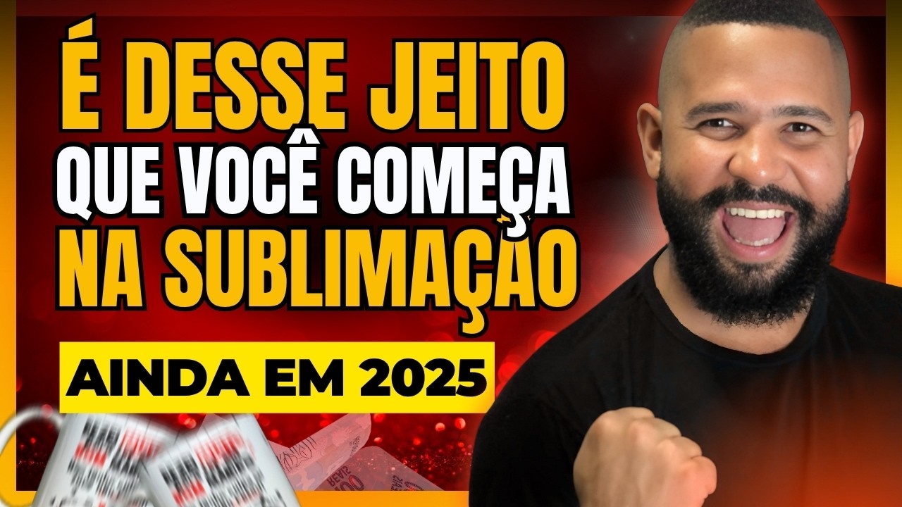 SUBLIMAÇÃO em 2025: Como Começar GANHAR DINHEIRO e Viver de Personalizados em 2025