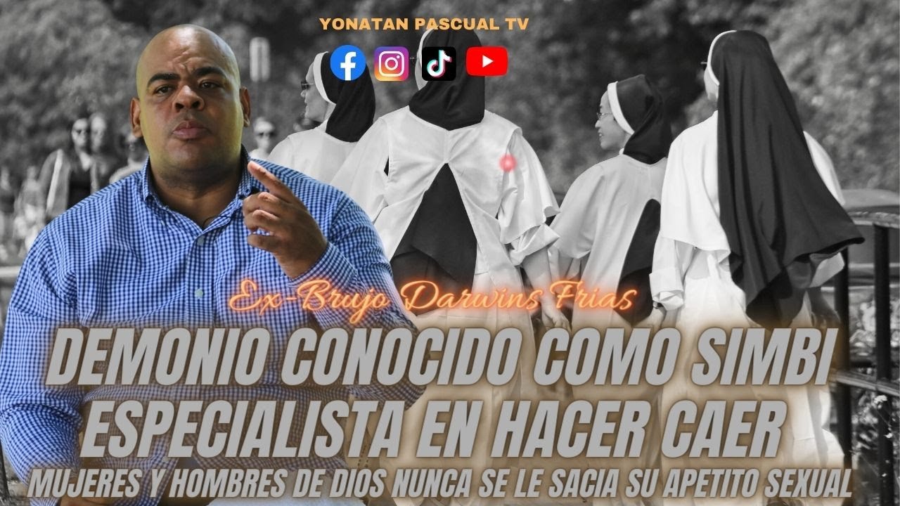 EX-BRUJO DARWINS FRIAS - DEMONIO CONOCIDO COMO SIMBI QUE HACE CAER HOMBRES Y MUJERES DE DIOS