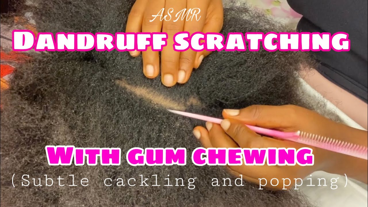 ASMR dandruff scratching, hair play and massage with gum chewing(subtle cackling and popping sounds)
