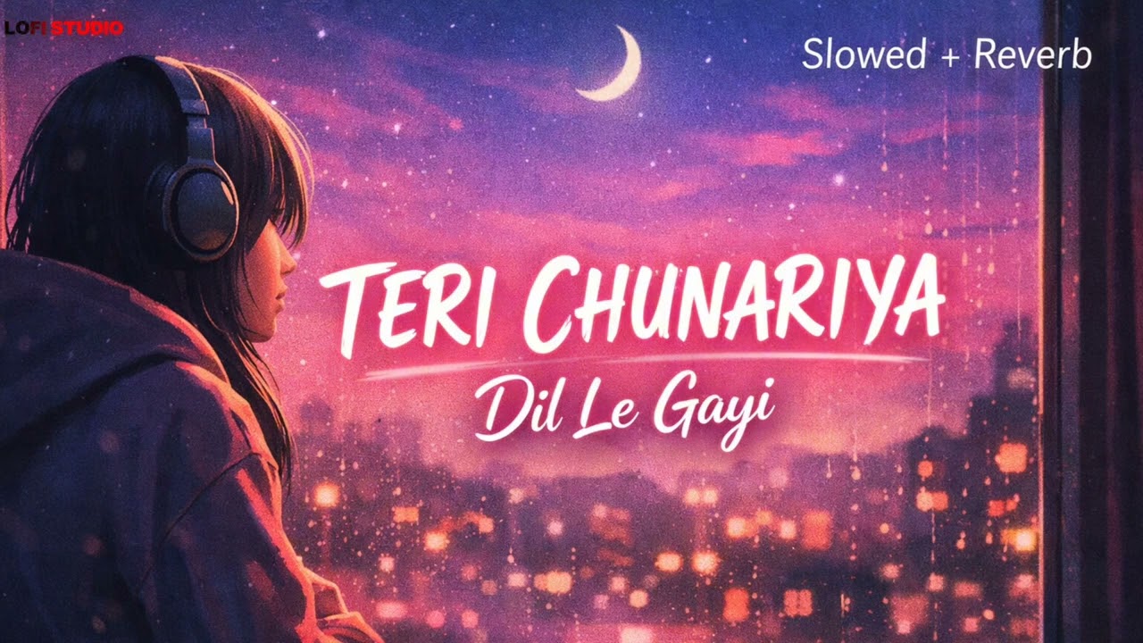Teri Chunariya Dil Le Gayi (Slowed + Reverb) | Bollywood Lofi 💞