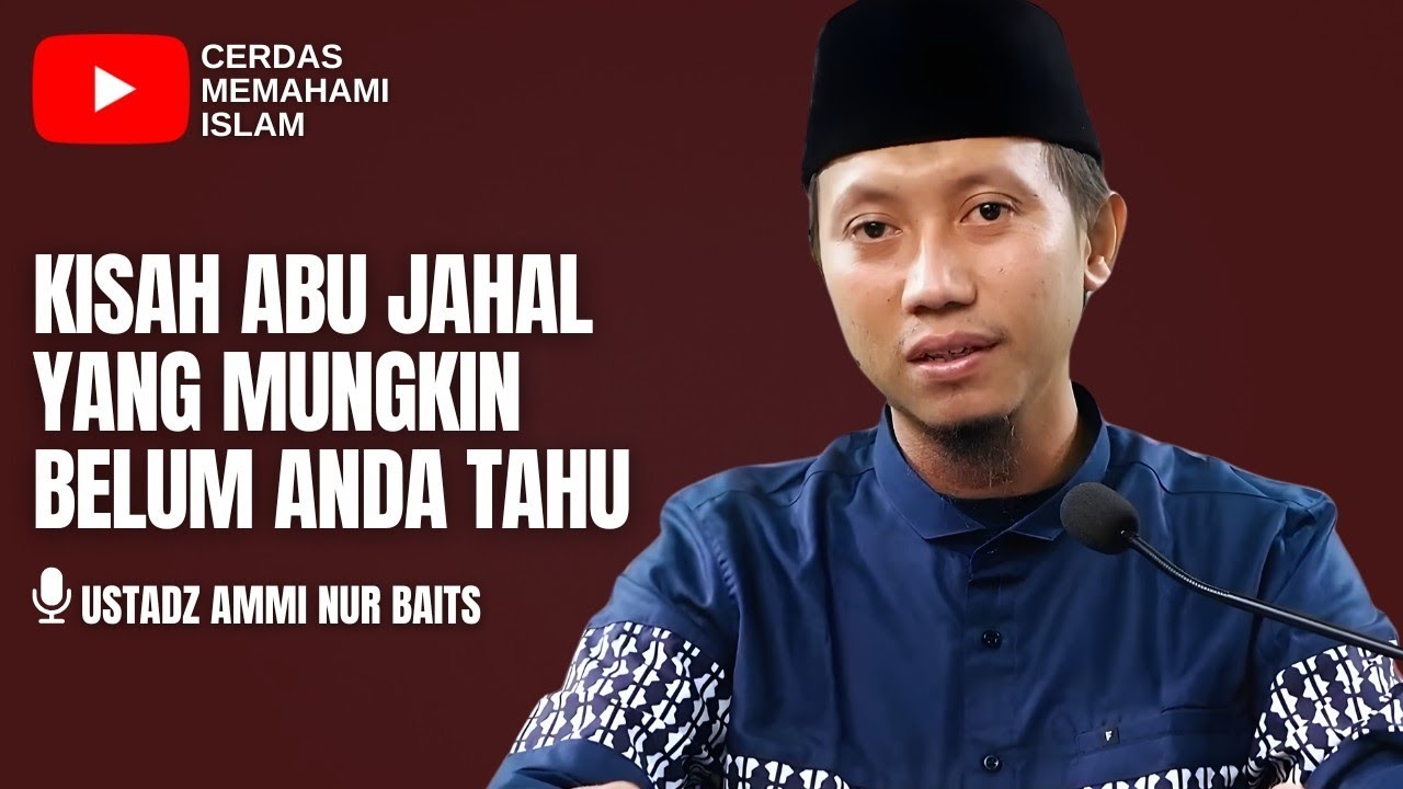 KISAH ABU JAHAL YANG MUNGKIN BELUM ANDA TAHU | USTADZ AMMI NUR BAITS