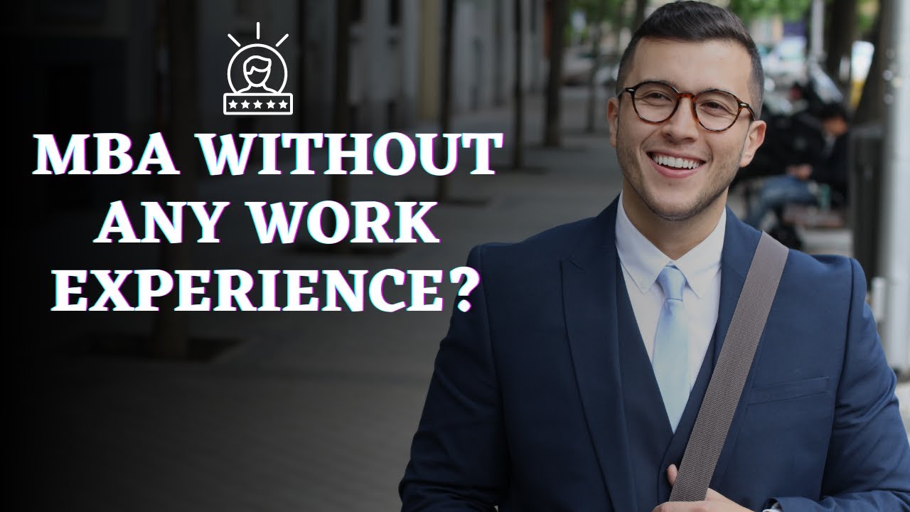 MBA without any work experience? | Is work experience necessary for MBA? | Know From Experts