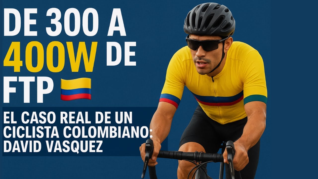 De 300 a 400W de FTP 🇨🇴 | El caso real de un ciclista colombiano : David Vasquez