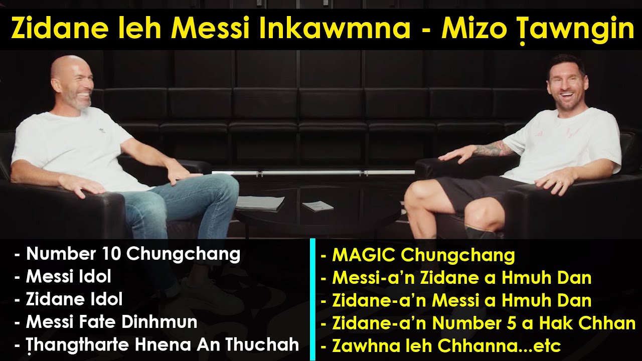 Zinedine Zidane leh Lionel Messi Inkawmna (FULL)  ||  Mizo Ṭawngin