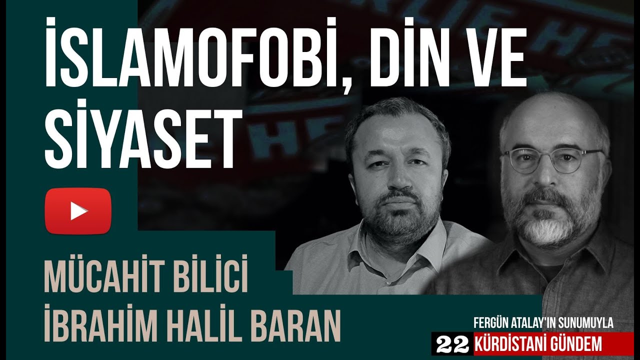 İslamofobi, Din ve Siyaset / Mücahit Bilici - İbrahim Halil Baran / Kürdistani Gündem 22