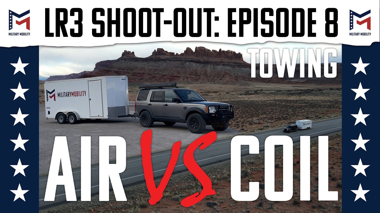 Episode 8: Towing / Land Rover LR3 / Air Vs. Coil Shoot-Out / Military Mobility