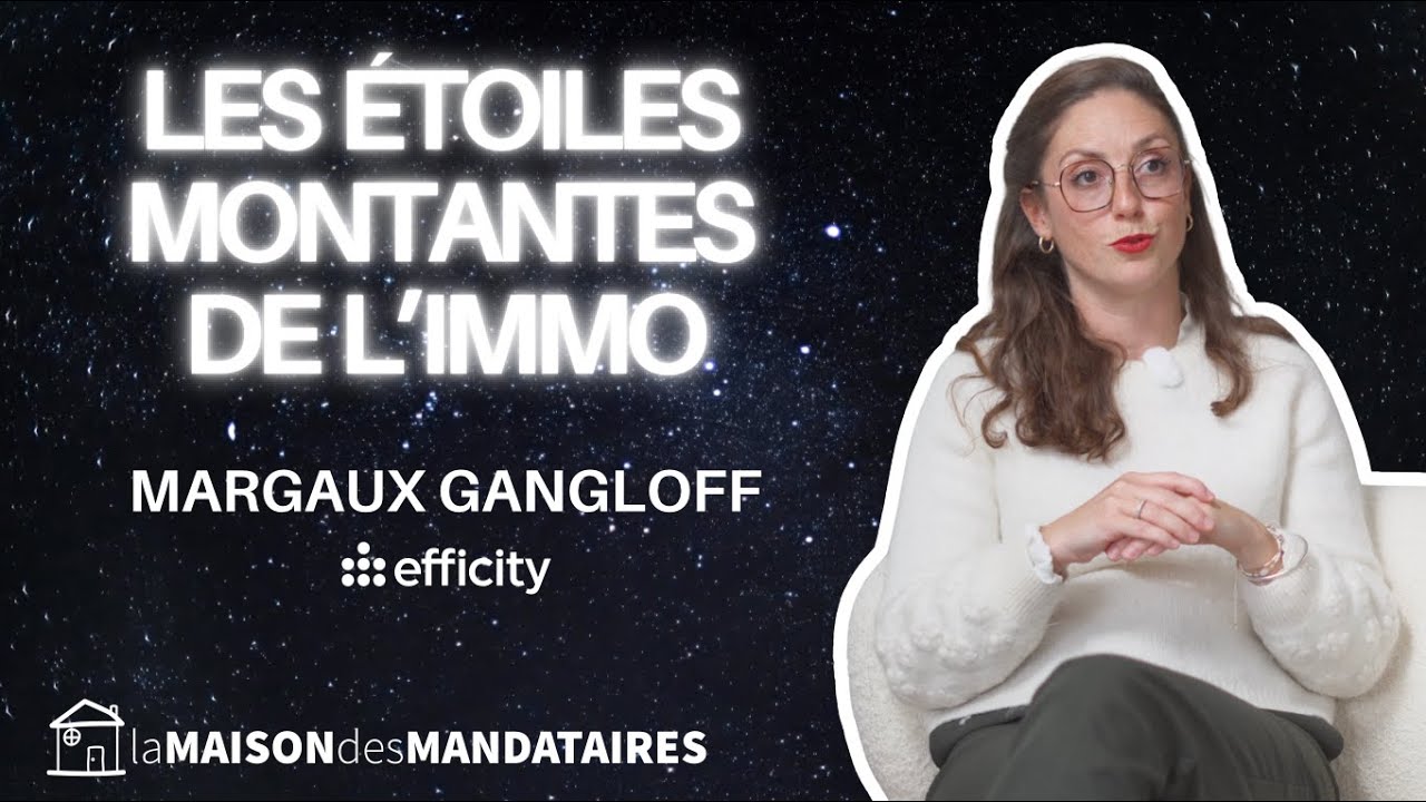 Les &Eacute;toiles montantes de l'Immo - Margaux Gangloff - Efficity