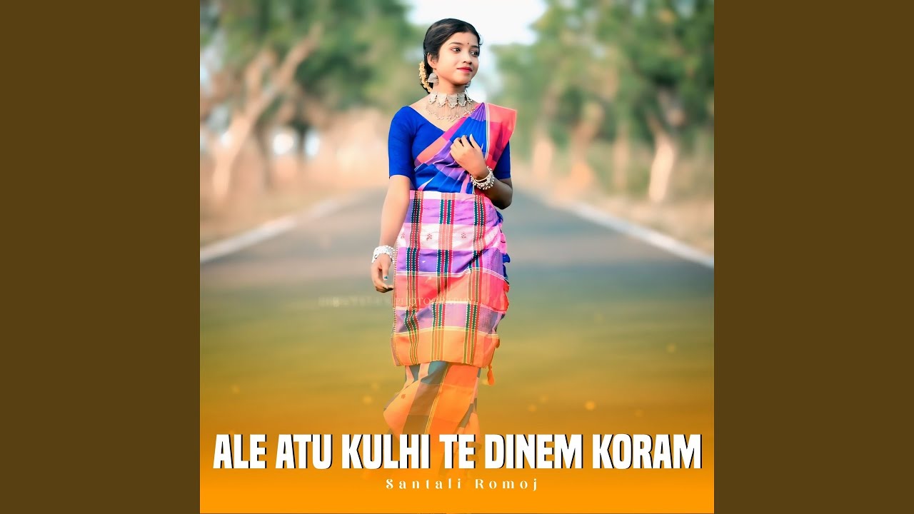 Ale Atu Kulhi Te Dinem Koram