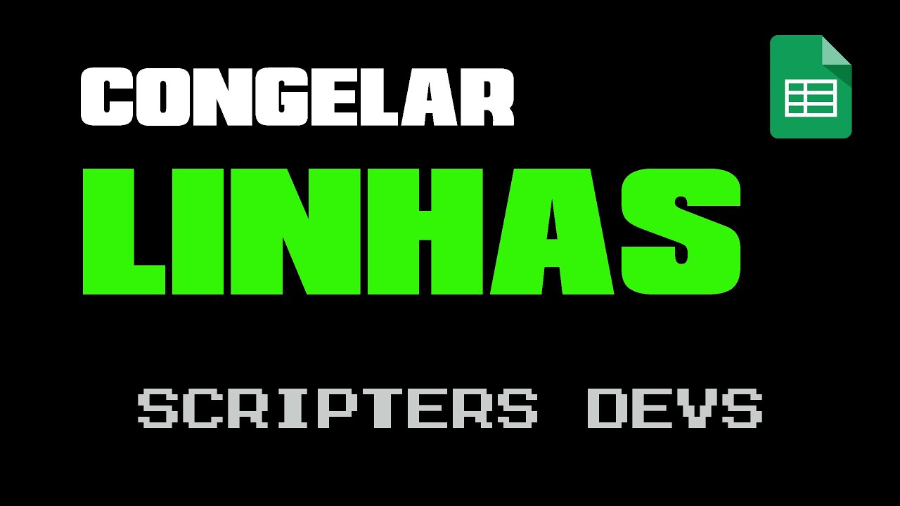 Como Congelar Linhas e Cabe&ccedil;alhos de Tabela na Planilha do Google | Google Sheet | Scripters Devs