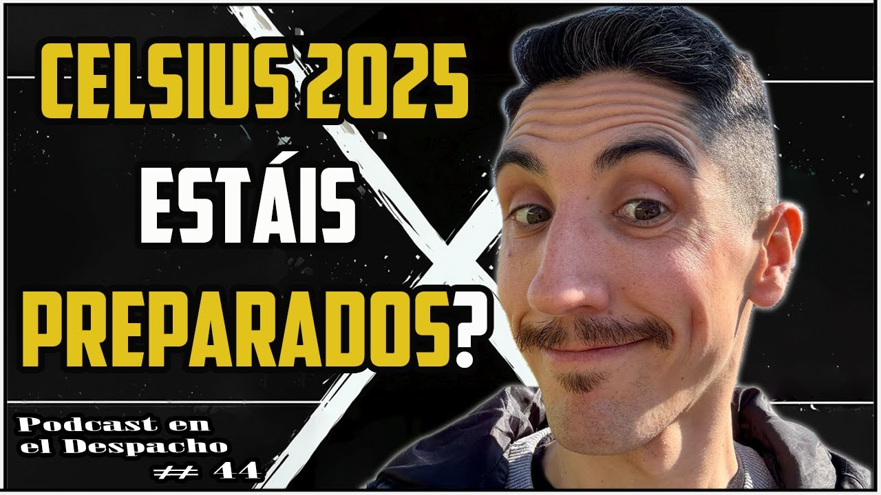 Celsius 2025 estáis preparados? | Podcast en el Despacho#44 ft Magrii
