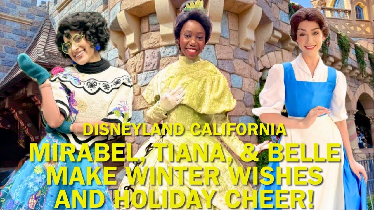 Mirabel, Tiana & Belle Make Winter WISHES & Spread Holiday CHEER at Disneyland! #disney 