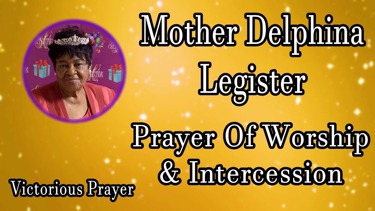 Prayer Of Worship & Intercession by. Mother Delphina Legister | Victorious Prayer