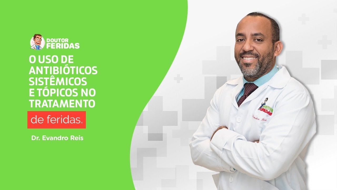 O uso de antibióticos sistêmicos e tópicos no tratamento de feridas.