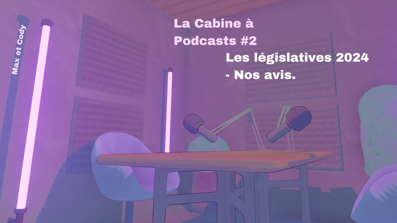 La Cabine À Podcasts #2 : Les Législatives 2024