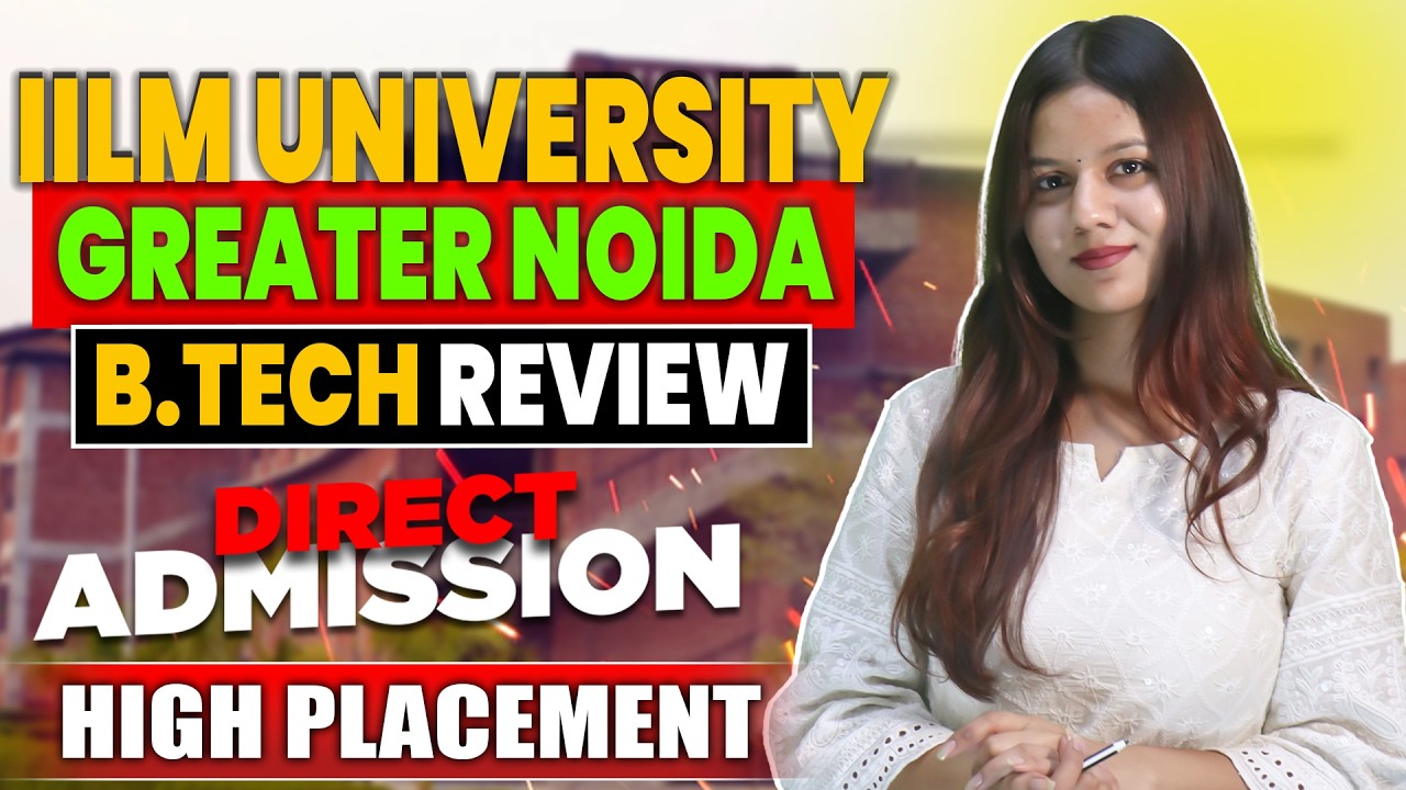 IILM University Greater Noida Complete Review🔥 | Low JEE Score | BTech Admission | Fees & Placements