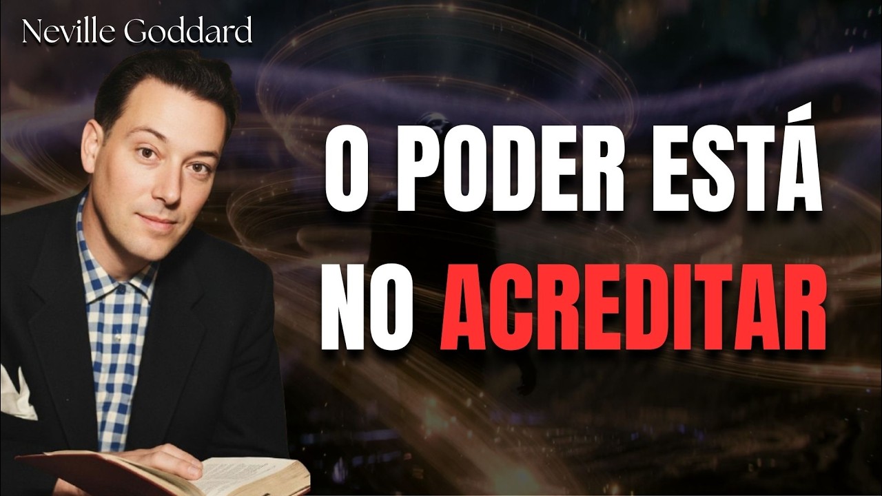 O Poder Está no Que Você Acredita - Neville Goddard