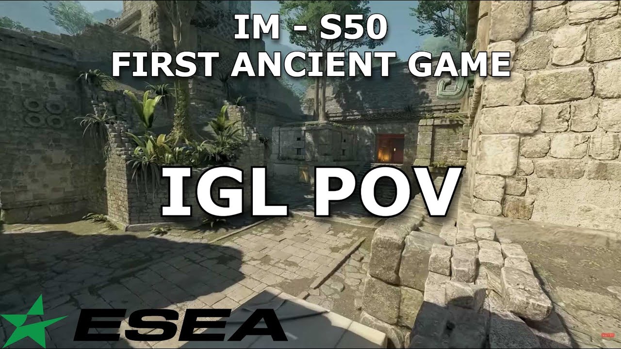 FIRST ANCIENT GAME! | IGL POV (ESEA IM S50)