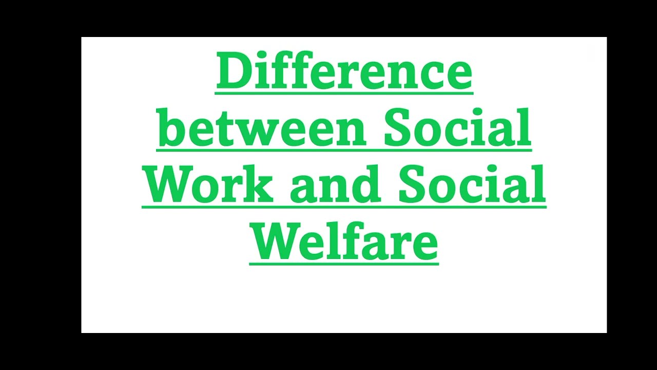 Difference between Social Work and Social Welfare