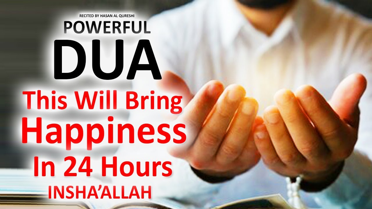 JUST BY LISTENING TO THIS VERY POWERFUL DUA WILL BRING HAPPINESS IN 24 HOURS! INSHALLAH