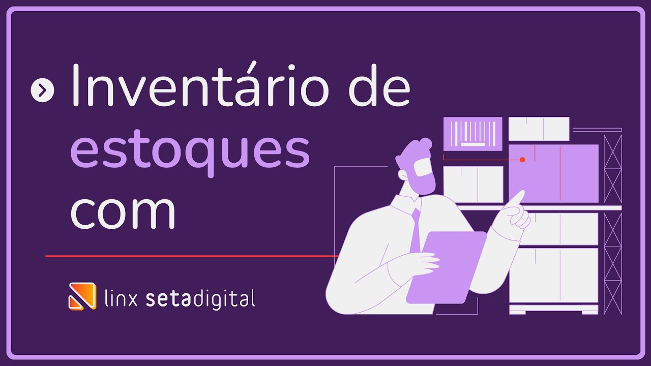 Aulão - Como fazer inventário de estoques com o Seta - Linx SetaDigital