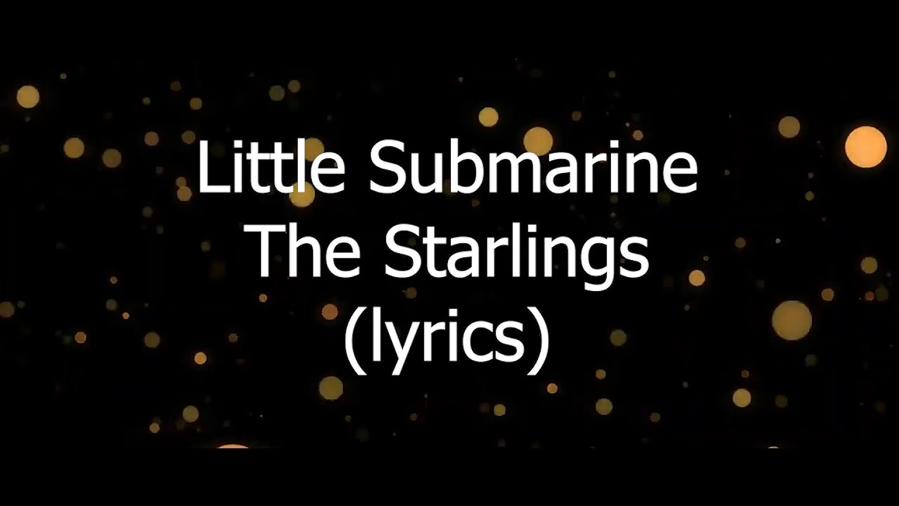 Little Submarine - The Starlings {lyrics}