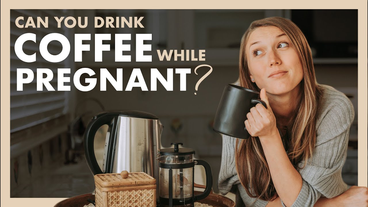 CAN I DRINK COFFEE DURING PREGNANCY | How Much Caffeine Is Too Much?